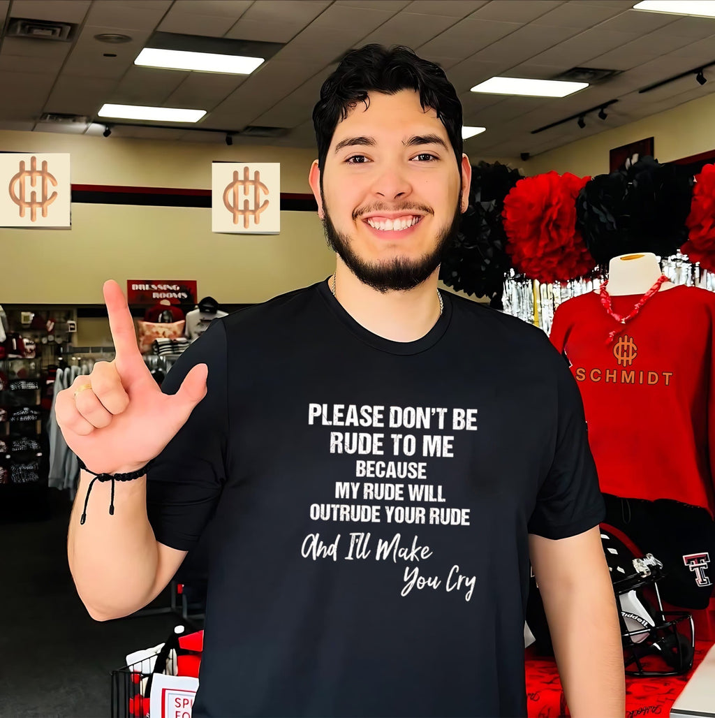 Please dont be rude to me because my rude will outrude your rude shirt Unisex T-shirt, Sweatshirt, Hoodie, Long Sleeve Tee - T-Shirt, Sweatshirt, Hoodie