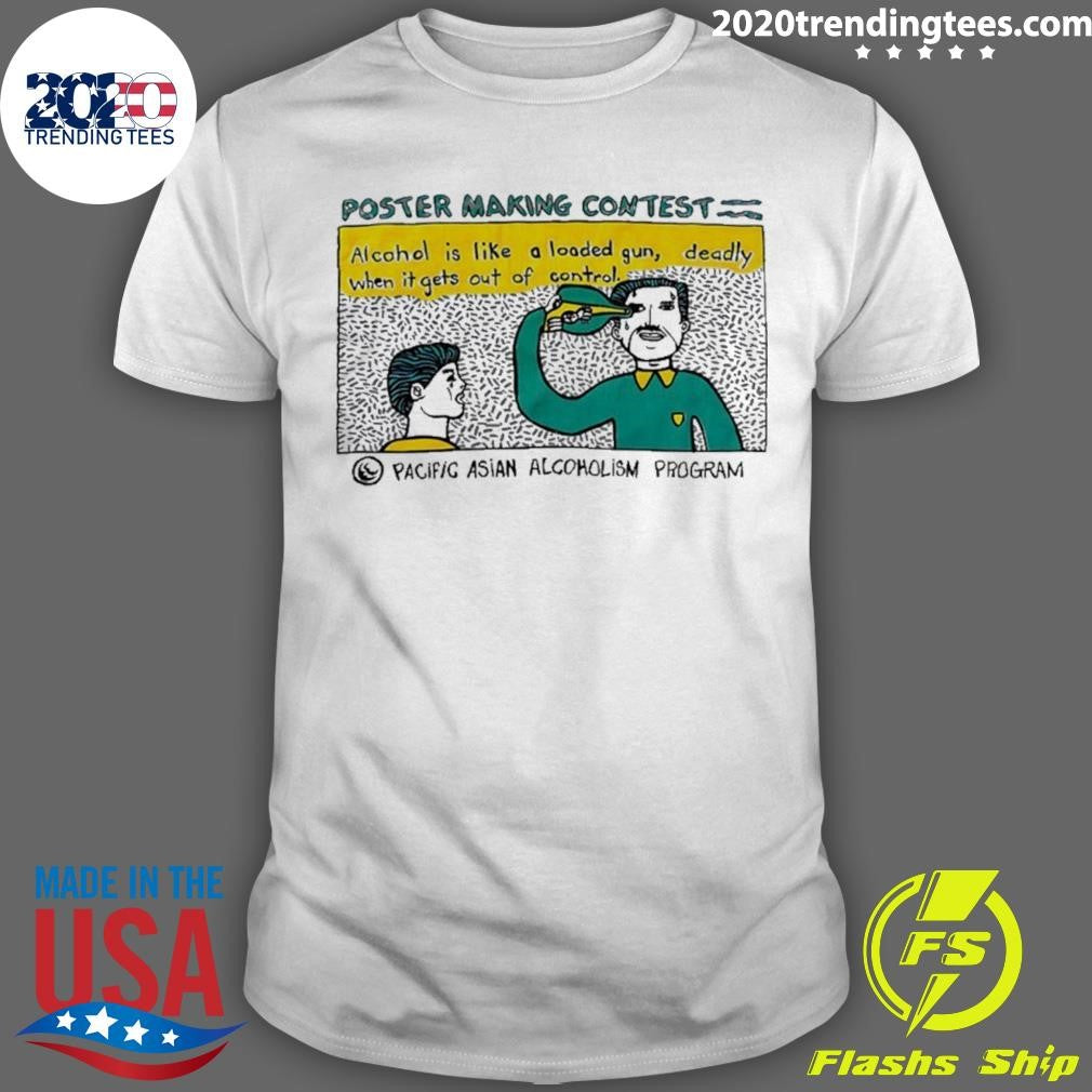 Poster Making Contest Pacific Asian Alcoholism Program Shirt Unisex T-shirt, Sweatshirt, Hoodie, Long Sleeve Tee - T-Shirt, Sweatshirt, Hoodie