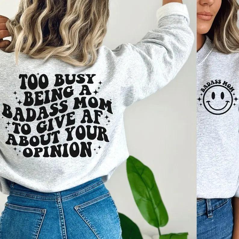 Too Busy Being Badass Mom Give AF About Your Opinion Shirt T-Shirts, Hoodie, Sweatshirt - T-Shirt, Sweatshirt, Hoodie