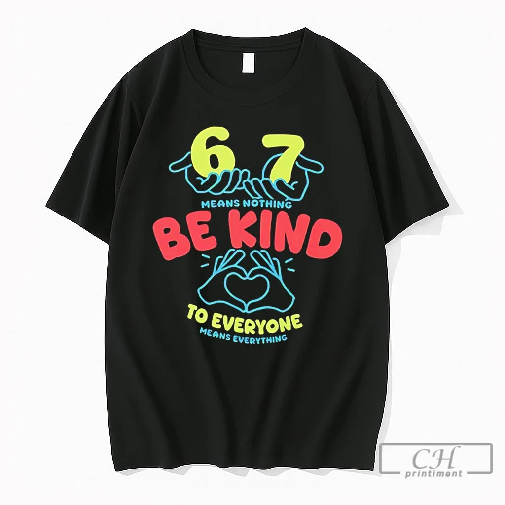 Premium 67 Means Nothing Be Kind To Everyone Means Everything Tee Unisex T-shirt, Sweatshirt, Hoodie, Long Sleeve Tee - T-Shirt, Sweatshirt, Hoodie