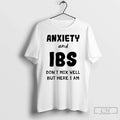 Anxiety Ibs Dont Mix Well But Here I Am T-Shirts, Hoodie, Sweatshirt - T-Shirt, Sweatshirt, Hoodie