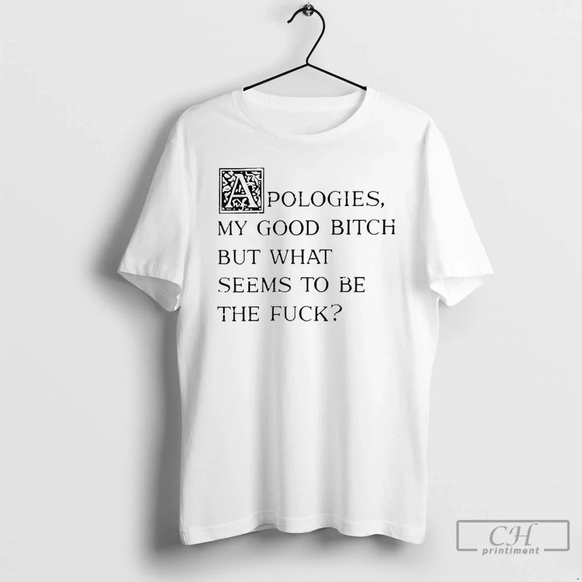 Apologies My Good Bitch But What Seems Be Fuck T-Shirts, Hoodie, Sweatshirt - T-Shirt, Sweatshirt, Hoodie