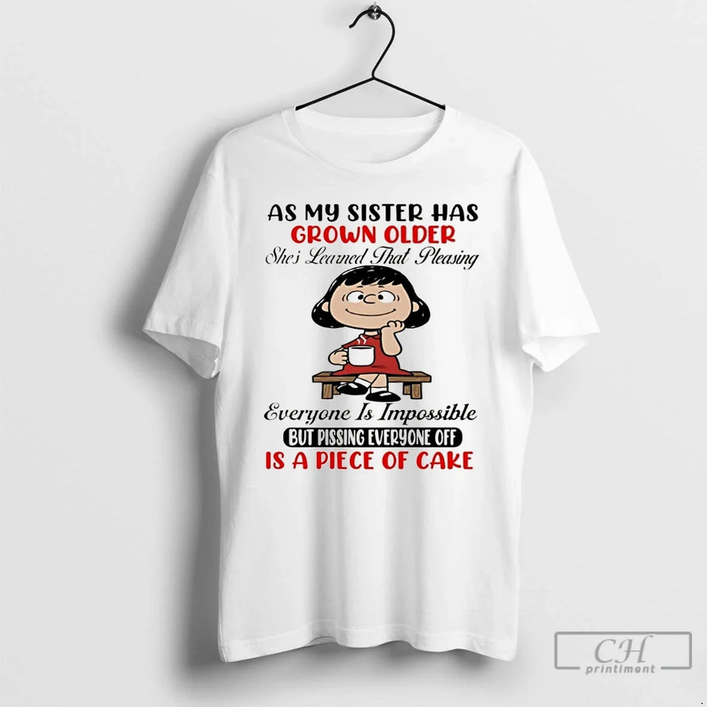 As My Sister Has Grown Older Shes Learned That Pleasing Everyone Is Impossible But T-Shirts, Hoodie, Sweatshirt - T-Shirt, Sweatshirt, Hoodie