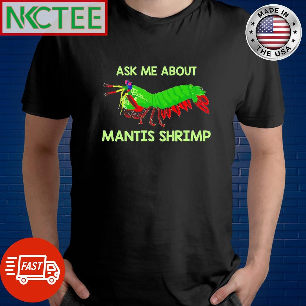 Premium Ask Me About Mantis Shrimp paint shirt Unisex T-shirt, Sweatshirt, Hoodie, Long Sleeve Tee - T-Shirt, Sweatshirt, Hoodie