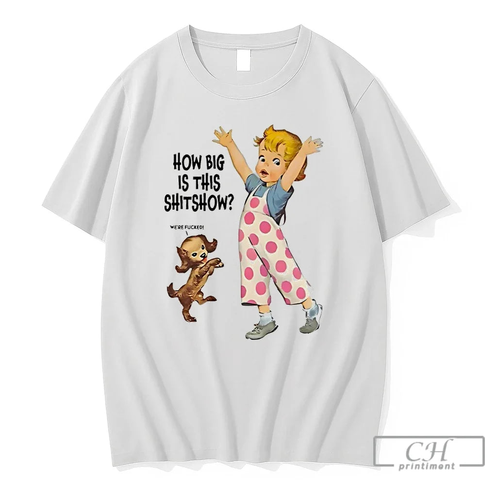 Premium Baby Were Fucked How Big Is This Shitshow Unisex T-shirt, Sweatshirt, Hoodie, Long Sleeve Tee - T-Shirt, Sweatshirt, Hoodie