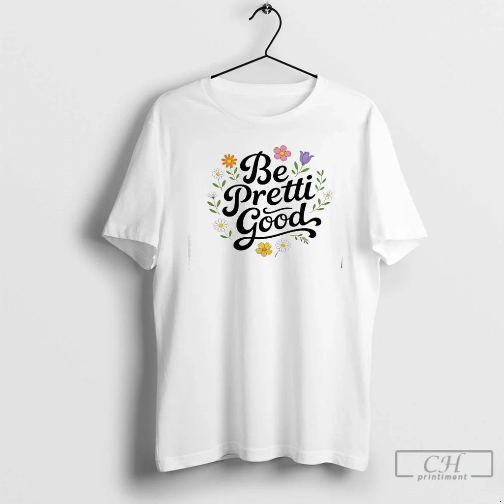Be Pretti Good Activism T-Shirts, Hoodie, Sweatshirt - T-Shirt, Sweatshirt, Hoodie