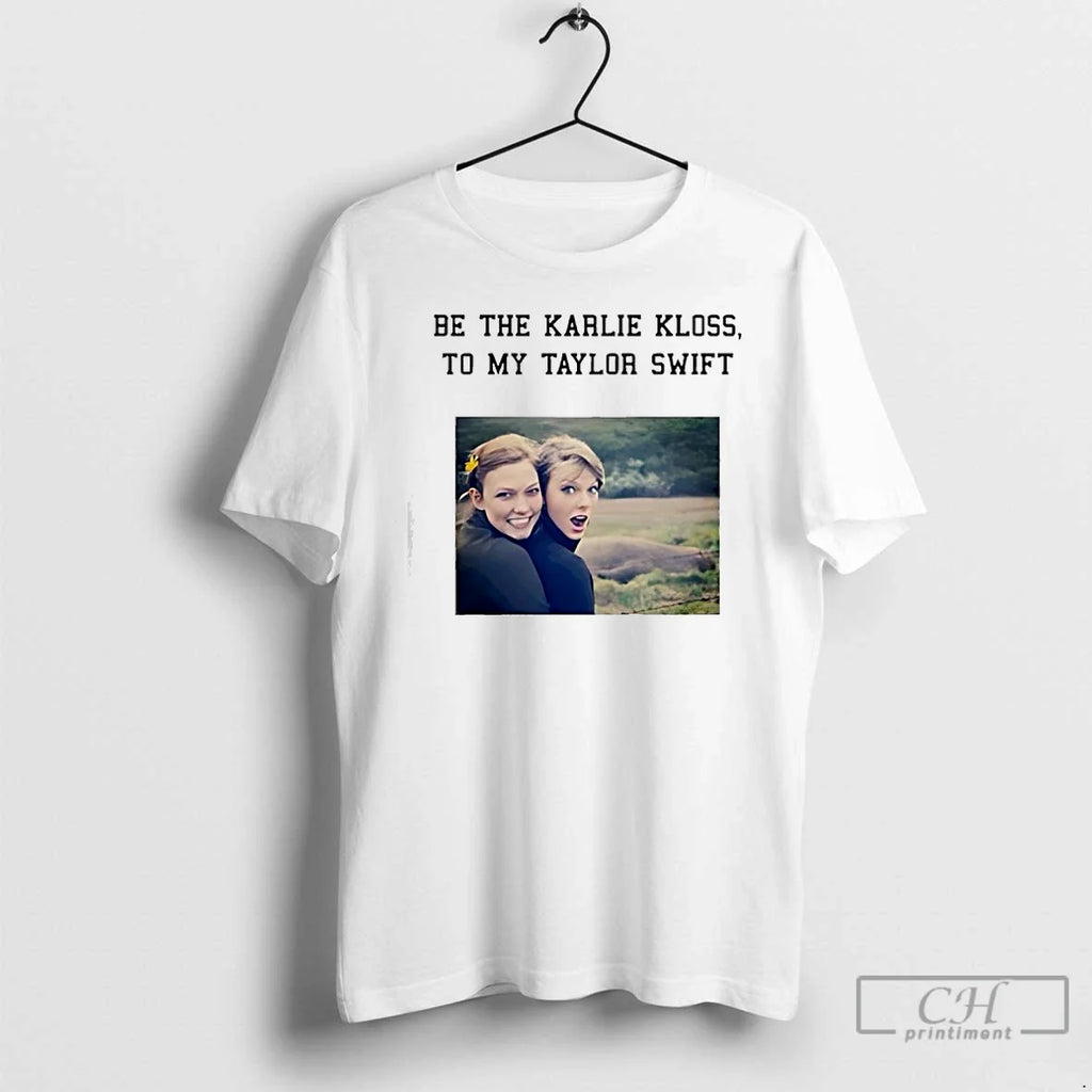 Be Karlie Kloss My Taylor T-Shirts, Hoodie, Sweatshirt - T-Shirt, Sweatshirt, Hoodie