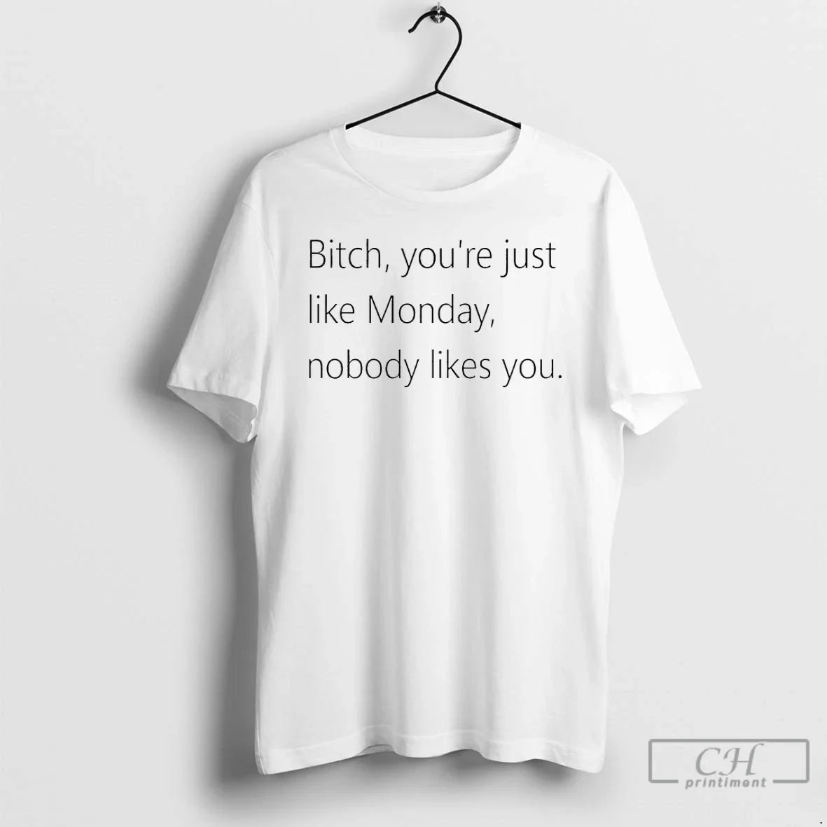 Bitch Youre Just Like Monday Nobody Likes You T-Shirts, Hoodie, Sweatshirt - T-Shirt, Sweatshirt, Hoodie
