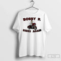 Premium Bobby P Rides Again T Shirts Unisex T-shirt, Sweatshirt, Hoodie, Long Sleeve Tee - T-Shirt, Sweatshirt, Hoodie
