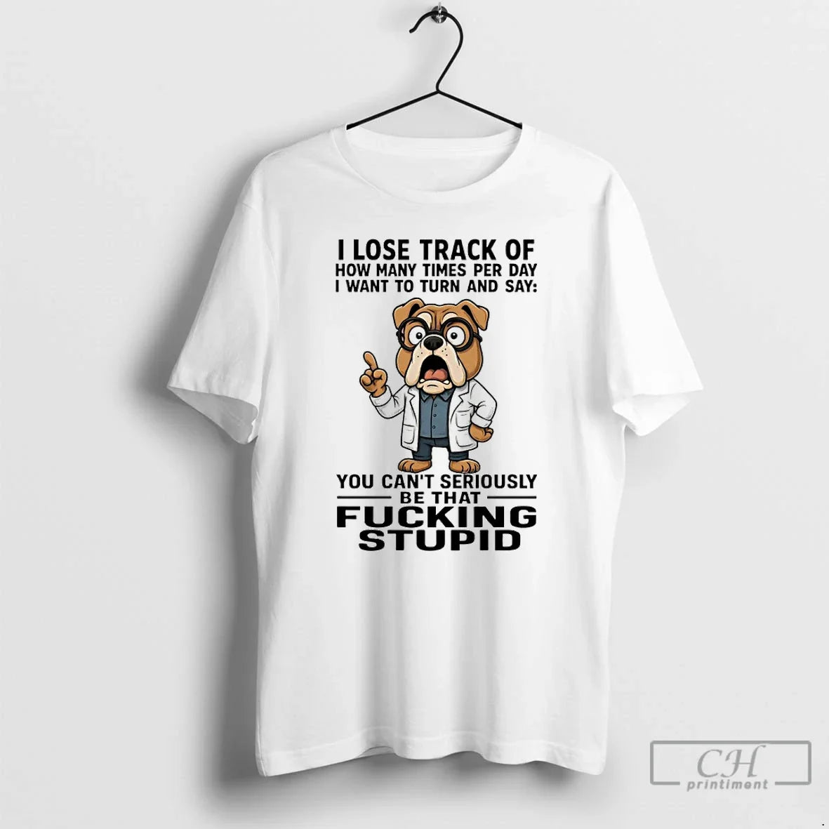 Bulldog I Lose Track How Many Times Per Day I Want Turn T-Shirts, Hoodie, Sweatshirt - T-Shirt, Sweatshirt, Hoodie