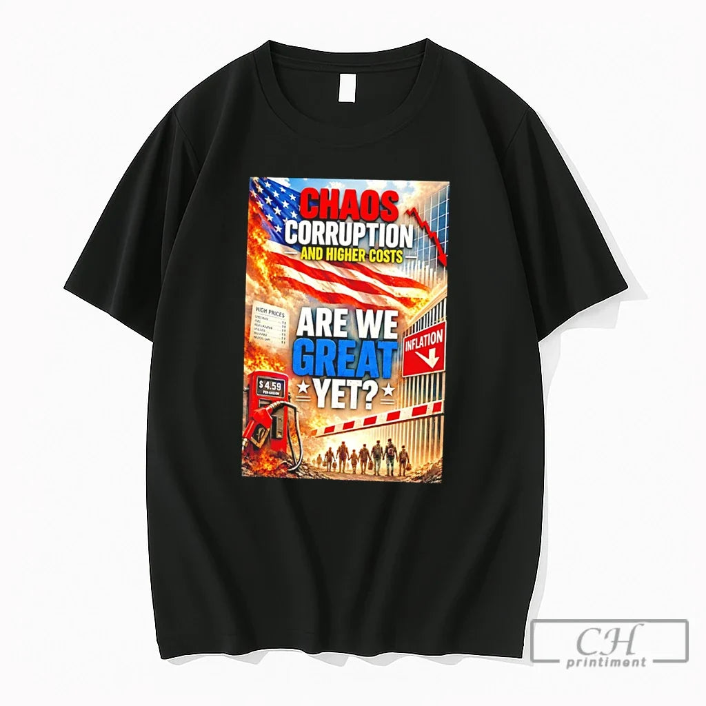 Premium Chaos Corruption And Higher Costs Are We Great Yet Illustration Tee T Shirts Sweater - T-Shirt, Sweatshirt, Hoodie
