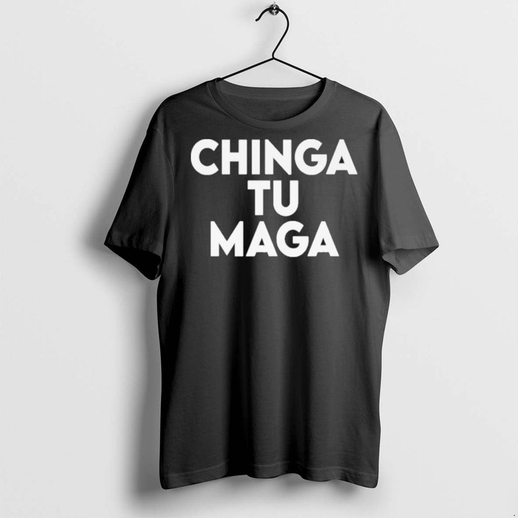 Premium Chinga Tu Maga T Shirts Unisex T-shirt, Sweatshirt, Hoodie, Long Sleeve Tee - T-Shirt, Sweatshirt, Hoodie