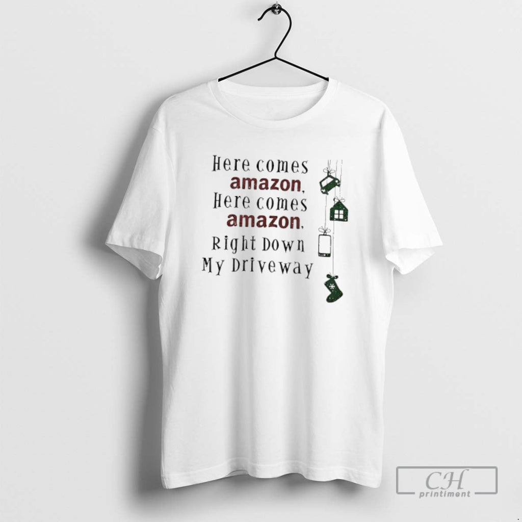 Here Comes Amazon Right Down My Driveway Shirt T-Shirts, Hoodie, Sweatshirt - T-Shirt, Sweatshirt, Hoodie