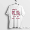 Cinderella Never Asked Prince She Asked Night Off T-Shirts, Hoodie, Sweatshirt - T-Shirt, Sweatshirt, Hoodie