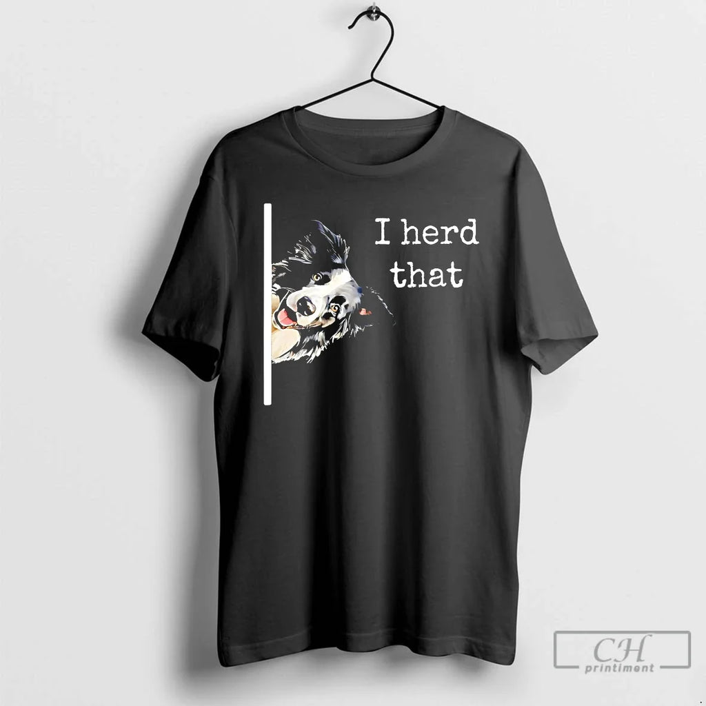Collie Dog I Herd That T-Shirts, Hoodie, Sweatshirt - T-Shirt, Sweatshirt, Hoodie