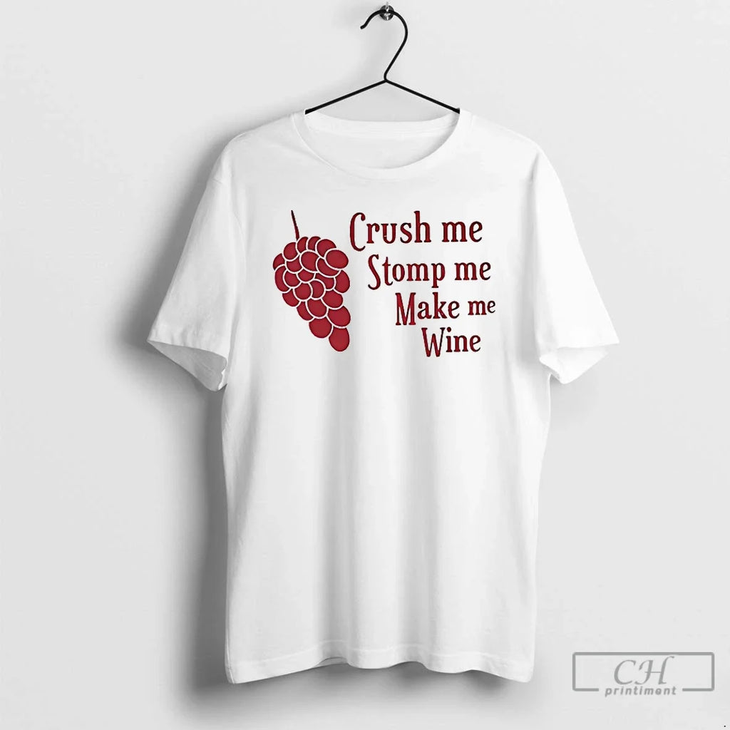 Crush Me Stomp Me Make Me Wine T-Shirts, Hoodie, Sweatshirt - T-Shirt, Sweatshirt, Hoodie