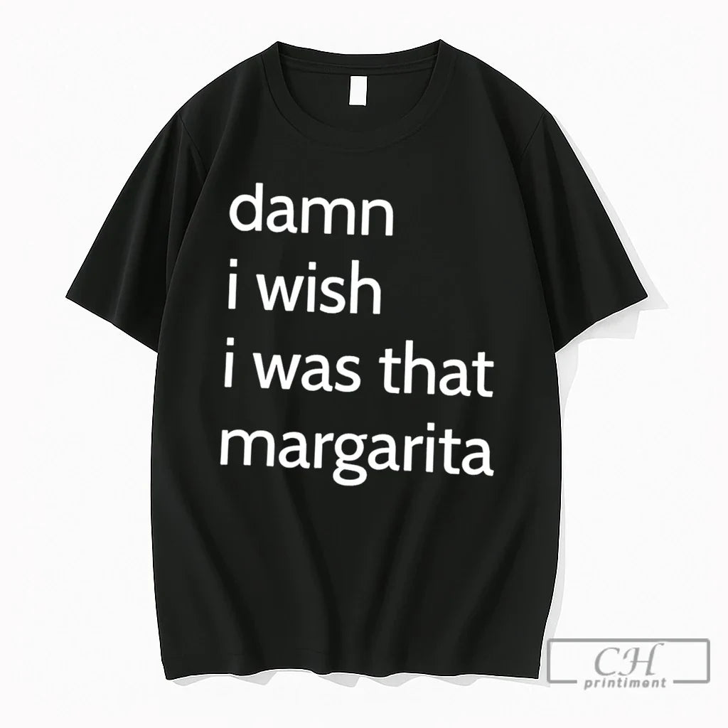 Premium Damn I Wish I Was That Margarita Tee Unisex T-shirt, Sweatshirt, Hoodie, Long Sleeve Tee - T-Shirt, Sweatshirt, Hoodie