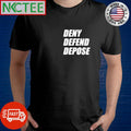 Premium Deny Defend Depose shirt Unisex T-shirt, Sweatshirt, Hoodie, Long Sleeve Tee - T-Shirt, Sweatshirt, Hoodie