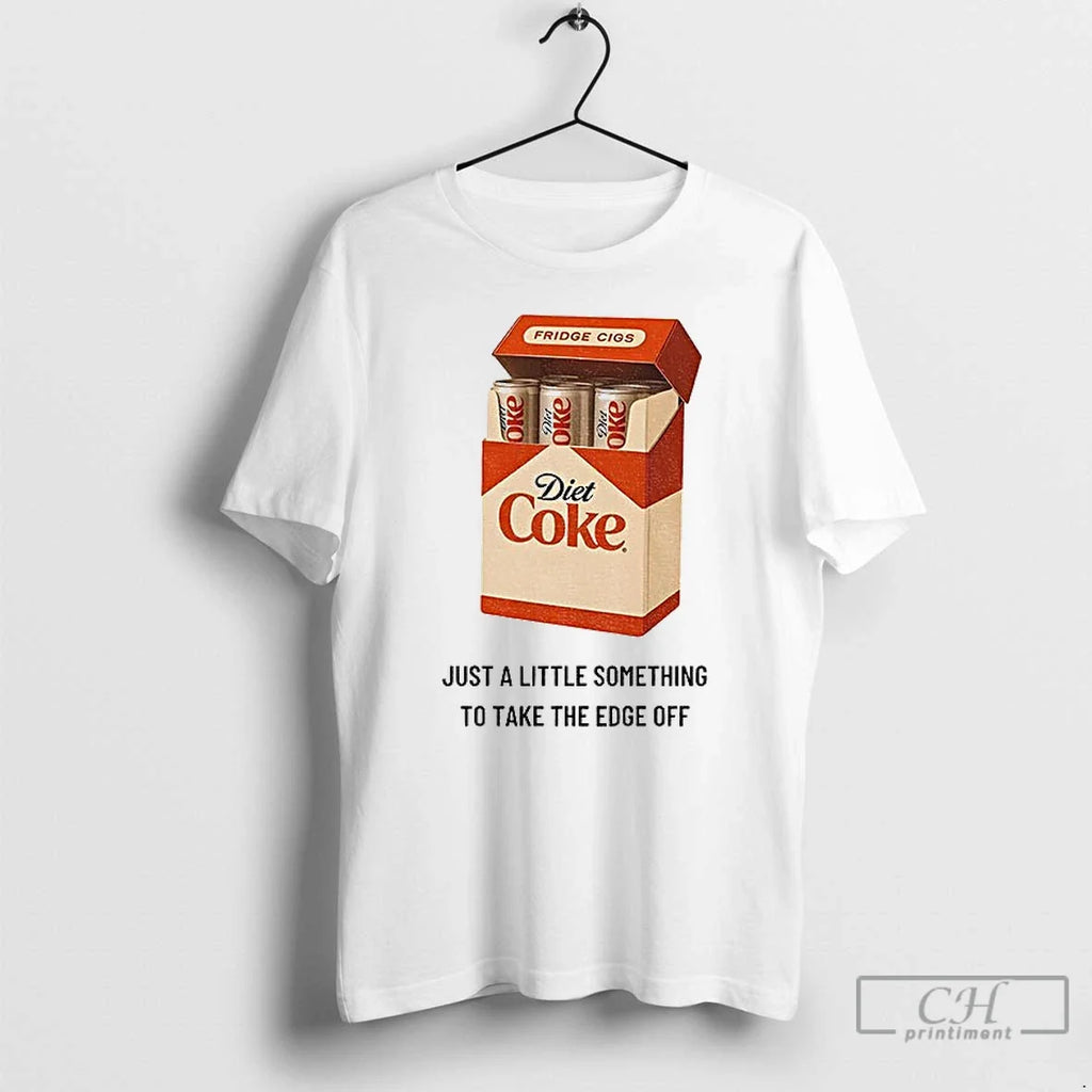 Diet Coke Fridge Cigs Just Lil Something Take Edge Off T-Shirts, Hoodie, Sweatshirt - T-Shirt, Sweatshirt, Hoodie