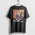Premium Dont Care Still Voting Adams T Shirts Unisex T-shirt, Sweatshirt, Hoodie, Long Sleeve Tee - T-Shirt, Sweatshirt, Hoodie