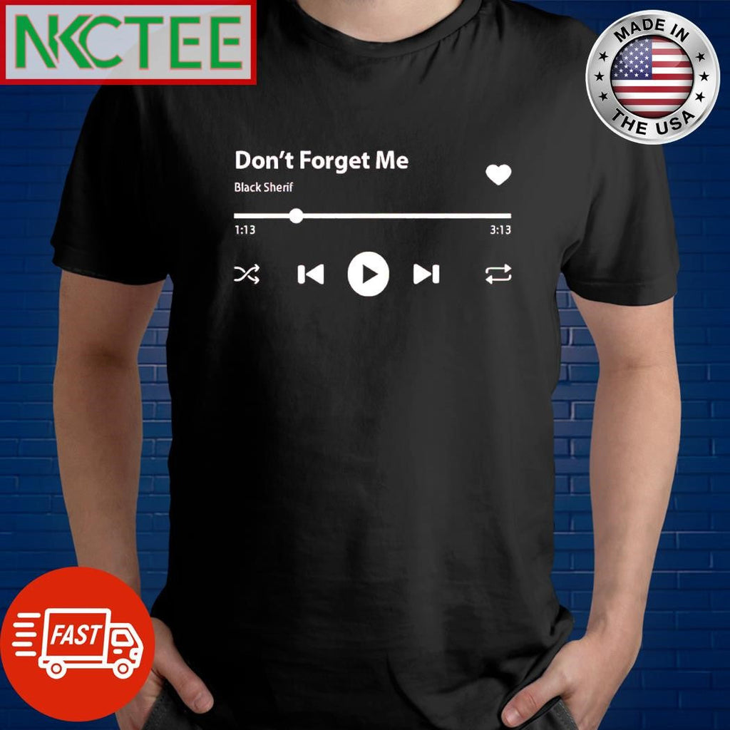 Premium Don’t forget me Black Sherif song shirt Unisex T-shirt, Sweatshirt, Hoodie, Long Sleeve Tee - T-Shirt, Sweatshirt, Hoodie