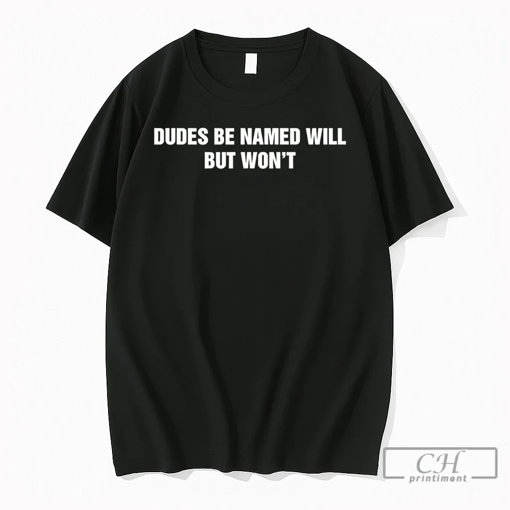 Premium Dudes Be Named Will But Wont Unisex T-shirt, Sweatshirt, Hoodie, Long Sleeve Tee - T-Shirt, Sweatshirt, Hoodie