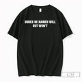 Premium Dudes Be Named Will But Wont Unisex T-shirt, Sweatshirt, Hoodie, Long Sleeve Tee - T-Shirt, Sweatshirt, Hoodie