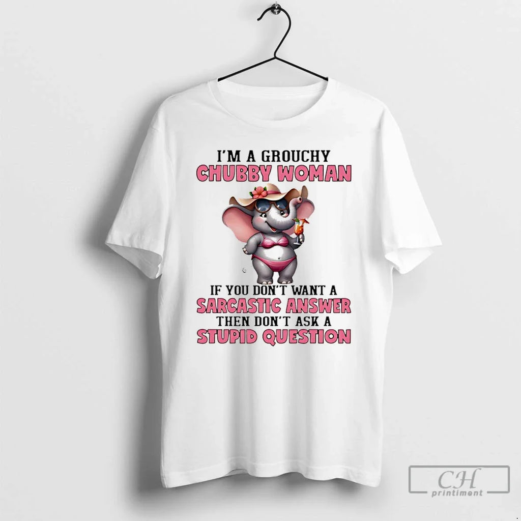 Elephant Im Grouchy Chubby Woman If You Dont Want Sarcastic Answer T-Shirts, Hoodie, Sweatshirt - T-Shirt, Sweatshirt, Hoodie