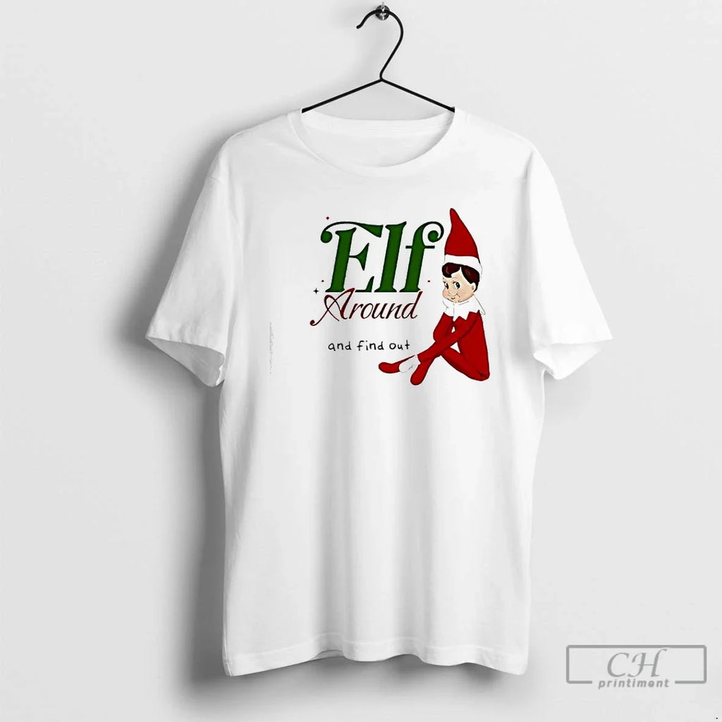 Elf Around Find Out T-Shirts, Hoodie, Sweatshirt - T-Shirt, Sweatshirt, Hoodie