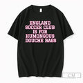 Premium England Soccer Club Is For Humongous Douche Bags Unisex T-shirt, Sweatshirt, Hoodie, Long Sleeve Tee - T-Shirt, Sweatshirt, Hoodie