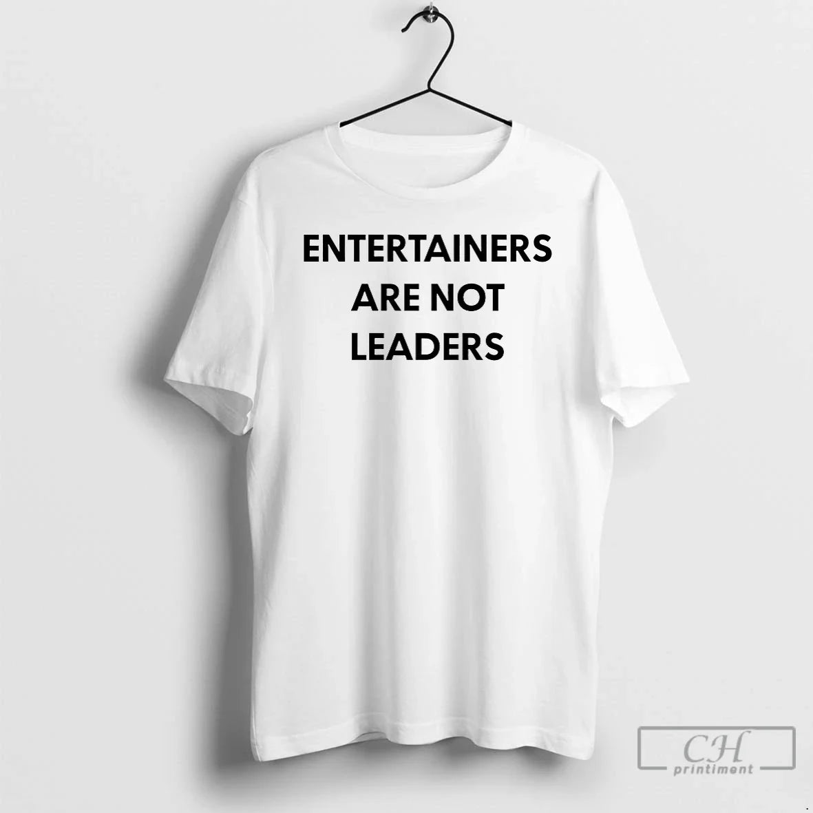 Entertainers Are Not Leaders T-Shirts, Hoodie, Sweatshirt - T-Shirt, Sweatshirt, Hoodie