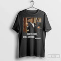 Premium Eric Adams Dont Care Still Voting Adams Photo T Shirts Unisex T-shirt, Sweatshirt, Hoodie, Long Sleeve Tee - T-Shirt, Sweatshirt, Hoodie