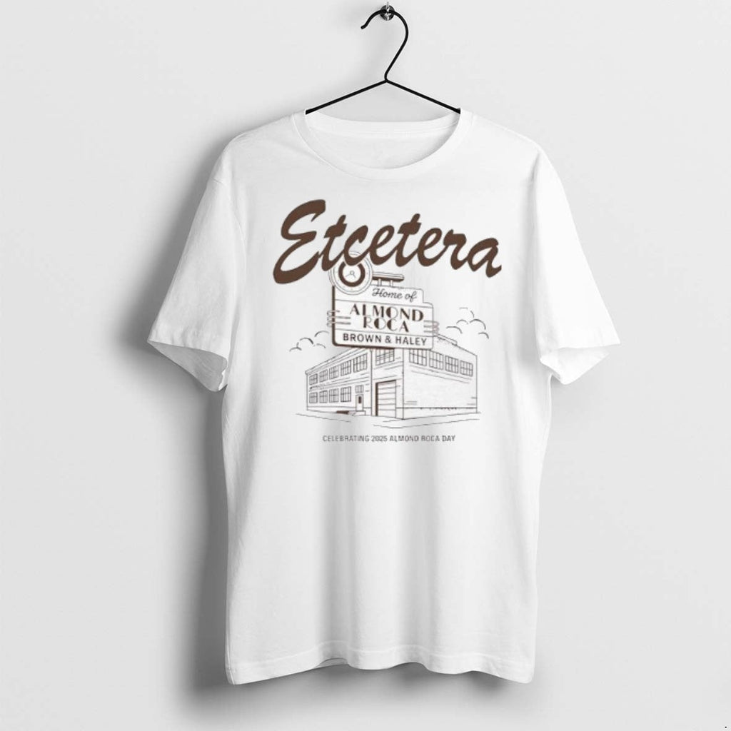 Premium Etcetera Home Of Almond Roca Brown Haley Celebrating 2025 Almond Roca Day T Shirts - T-Shirt, Sweatshirt, Hoodie