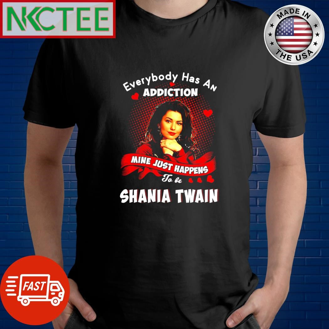 Premium Everybody has an addiction mine just happens to be Shania Twain shirt Unisex T-shirt, Sweatshirt, Hoodie, Long Sleeve Tee - T-Shirt, Sweatshirt, Hoodie