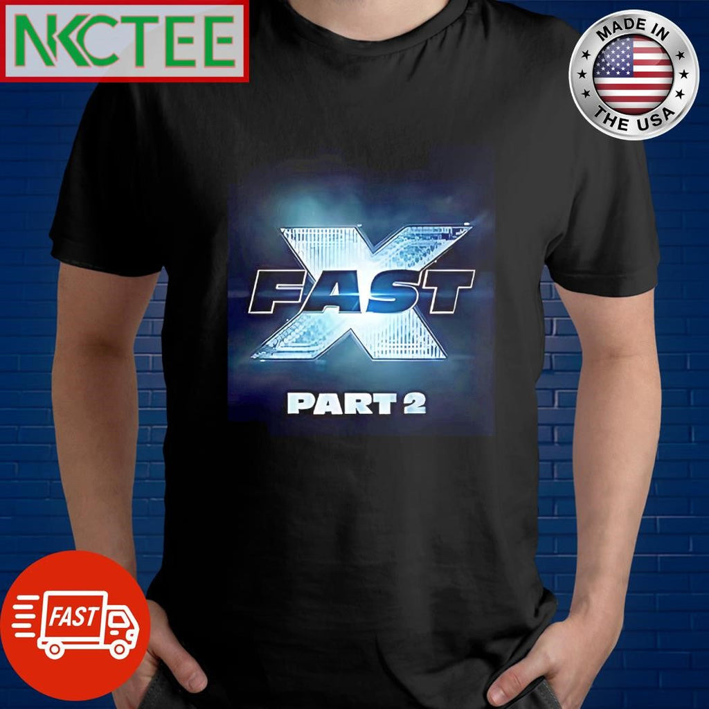 Premium Fast X Part 2 2026 shirt Unisex T-shirt, Sweatshirt, Hoodie, Long Sleeve Tee - T-Shirt, Sweatshirt, Hoodie
