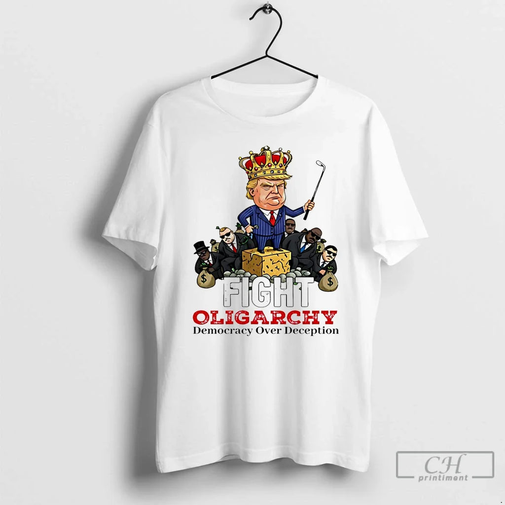 Fight Oligarchy Democracy Over Deception Trump King T-Shirts, Hoodie, Sweatshirt - T-Shirt, Sweatshirt, Hoodie