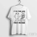 Frog If You Think Aging Turns Us Sweet Old That Would Be Your T-Shirts, Hoodie, Sweatshirt - T-Shirt, Sweatshirt, Hoodie