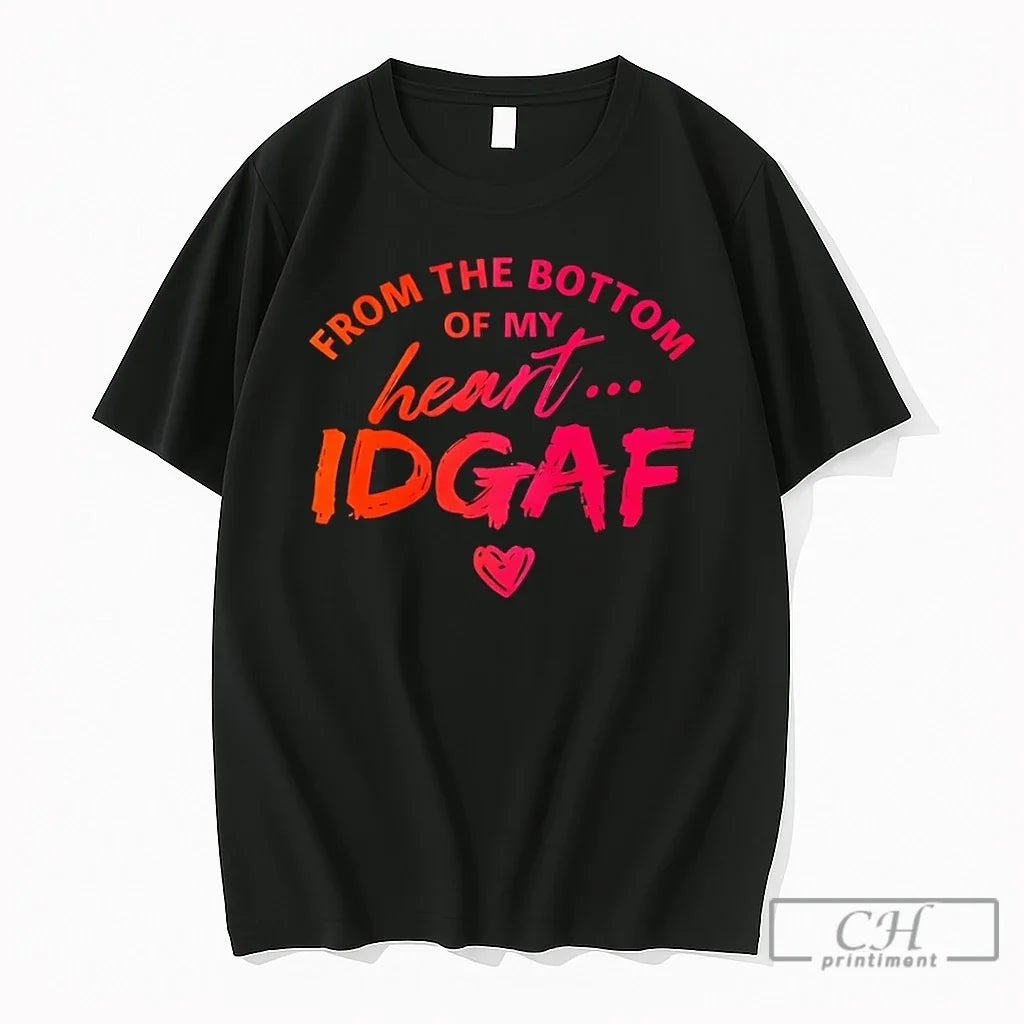 Premium From The Bottom Of My Heart Idgaf Unisex T-shirt, Sweatshirt, Hoodie, Long Sleeve Tee - T-Shirt, Sweatshirt, Hoodie