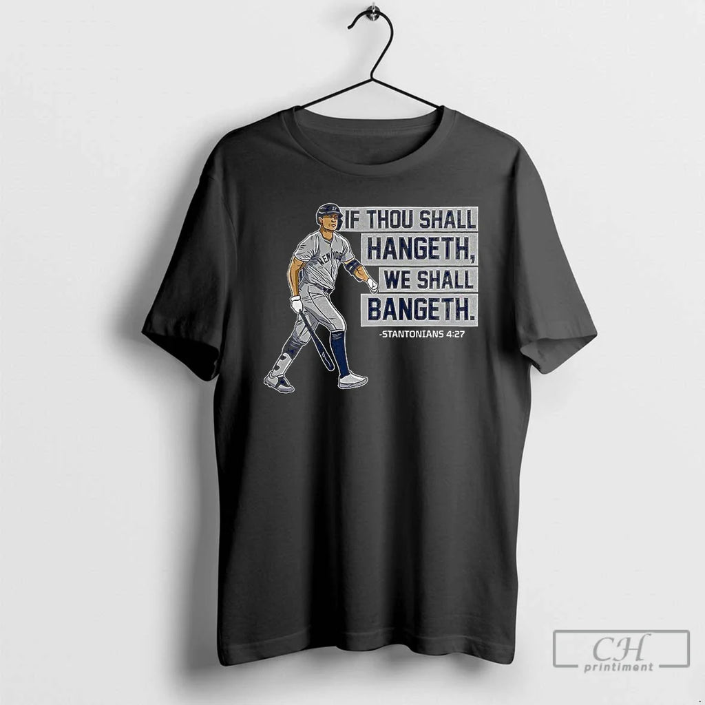 Premium Giancarlo Stanton New York Yankees Baseball If Thou Shall Hangeth We Shall Bangeth - T-Shirt, Sweatshirt, Hoodie