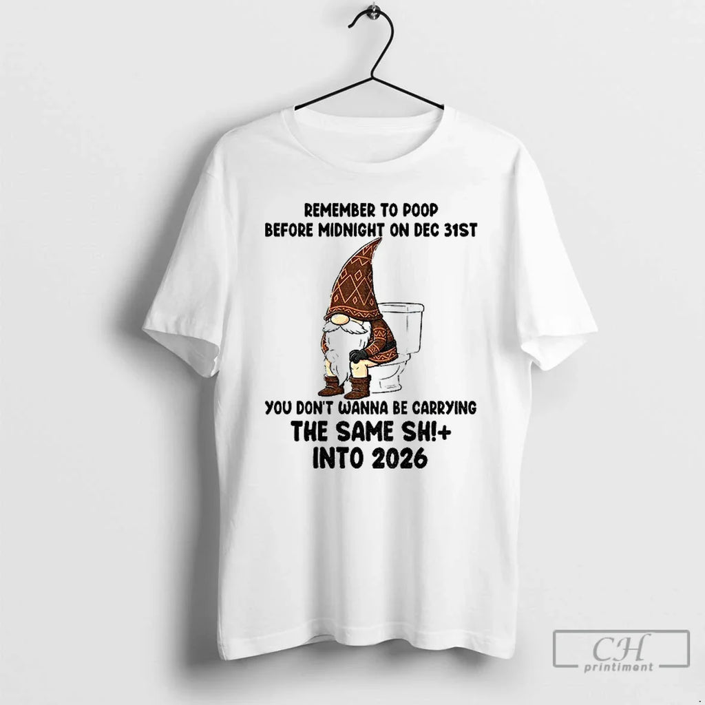 Gnome Remember Poop Before Midnight Dec 31st You Dont Wanna Be Carrying T-Shirts, Hoodie, Sweatshirt - T-Shirt, Sweatshirt, Hoodie