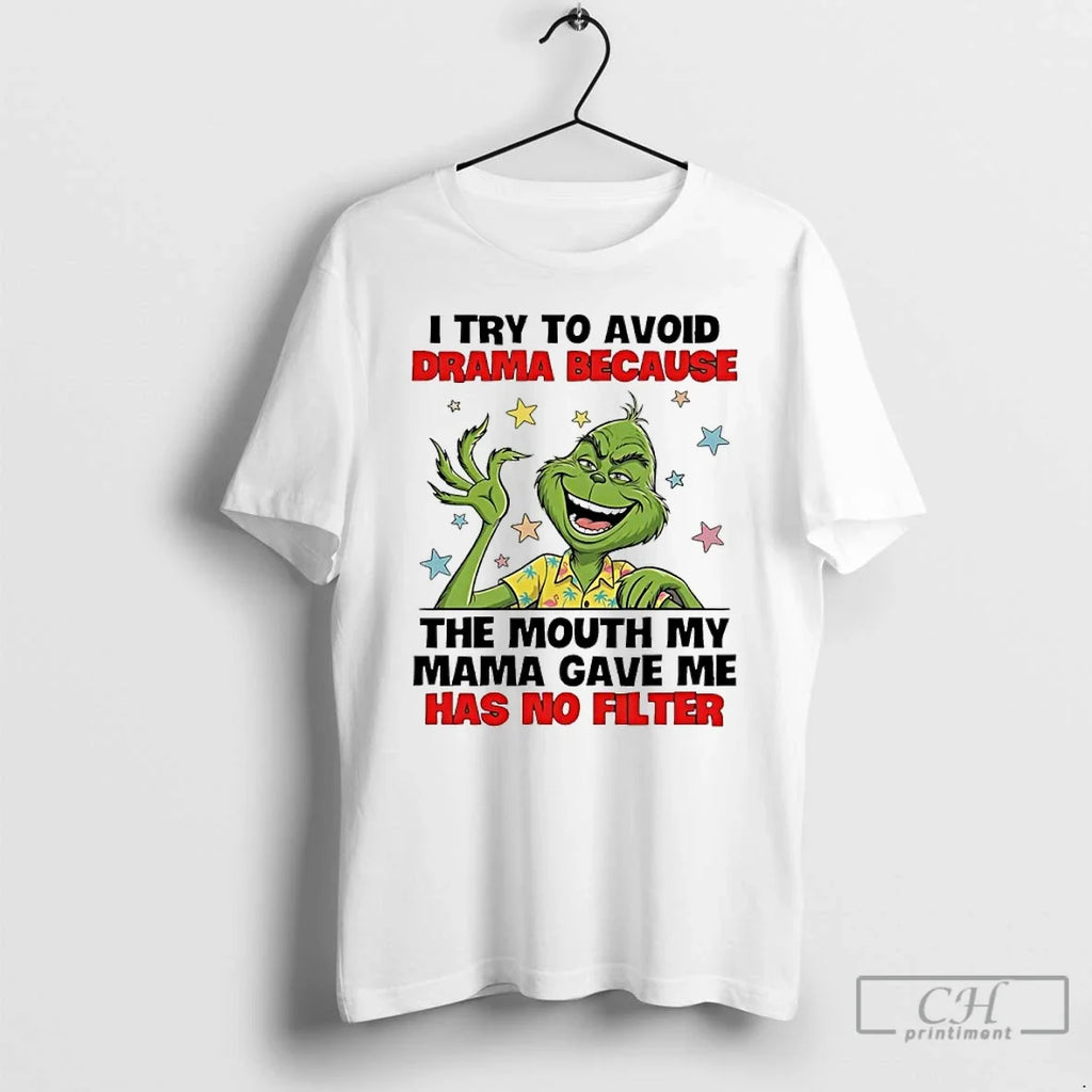 Grinch I Try Avoid Drama Because Mouth My Mama Gave Me Has T-Shirts, Hoodie, Sweatshirt - T-Shirt, Sweatshirt, Hoodie