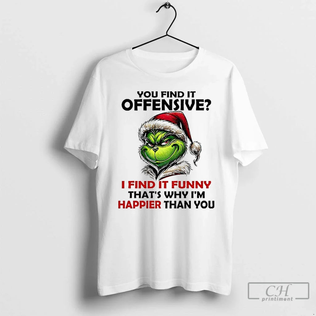 Grinch Santa You Find Offensive I Find Funny Thats Why Im Happier T-Shirts, Hoodie, Sweatshirt - T-Shirt, Sweatshirt, Hoodie