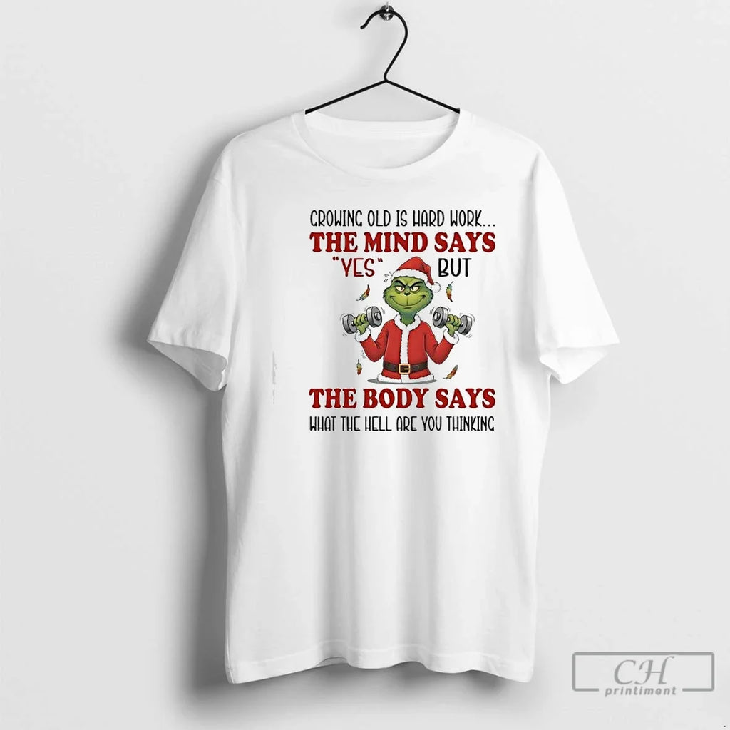 Grinch Crowing Old Is Hard Work Mind Says Yes T-Shirts, Hoodie, Sweatshirt - T-Shirt, Sweatshirt, Hoodie