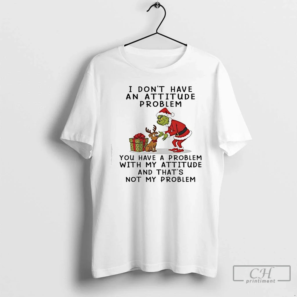 Grinch Dont Have Attitude Problem You Have Problem My Attitude T-Shirts, Hoodie, Sweatshirt - T-Shirt, Sweatshirt, Hoodie