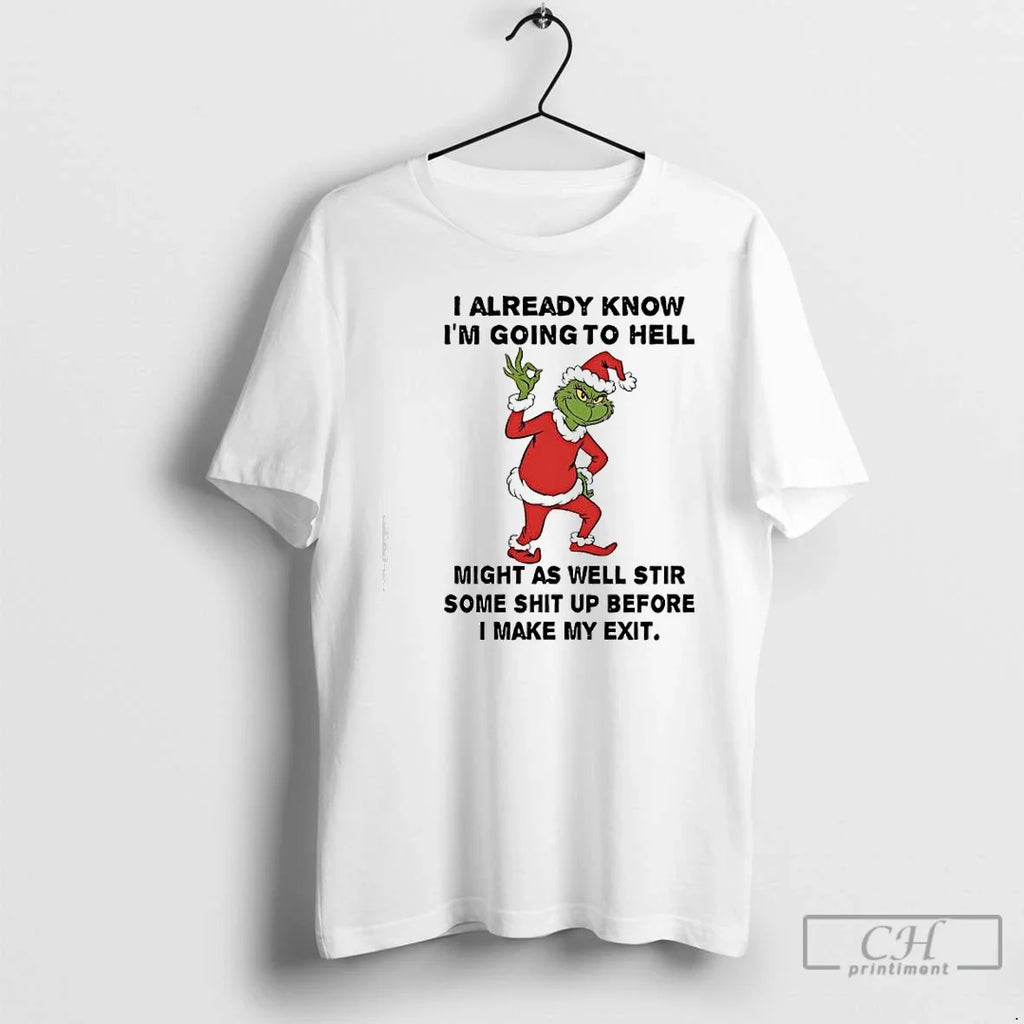 Grinch I Already Know Im Going Hell Might As Well Stir Some Shit T-Shirts, Hoodie, Sweatshirt - T-Shirt, Sweatshirt, Hoodie
