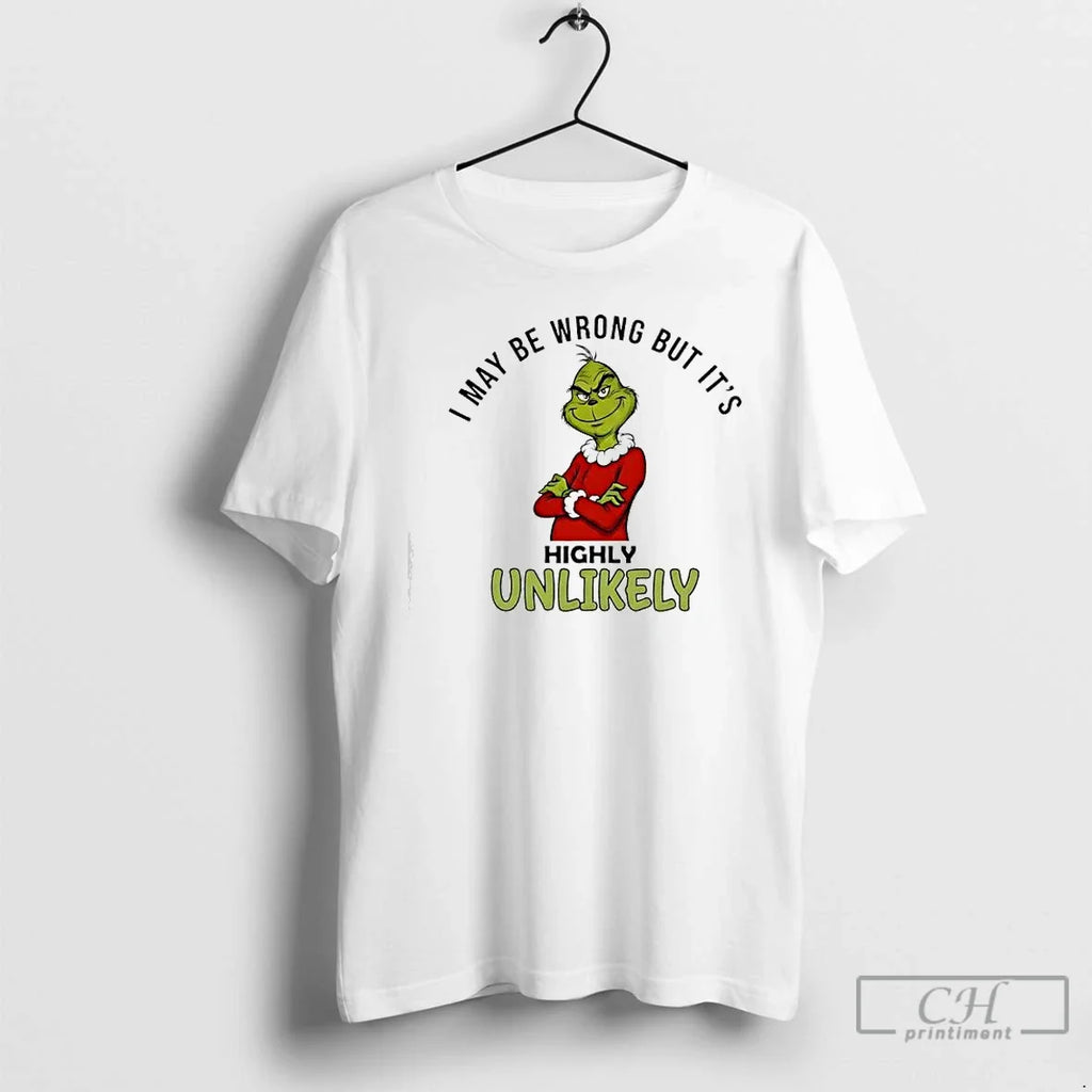 Grinch May Be Wrong But Highly Unlikely T-Shirts, Hoodie, Sweatshirt - T-Shirt, Sweatshirt, Hoodie
