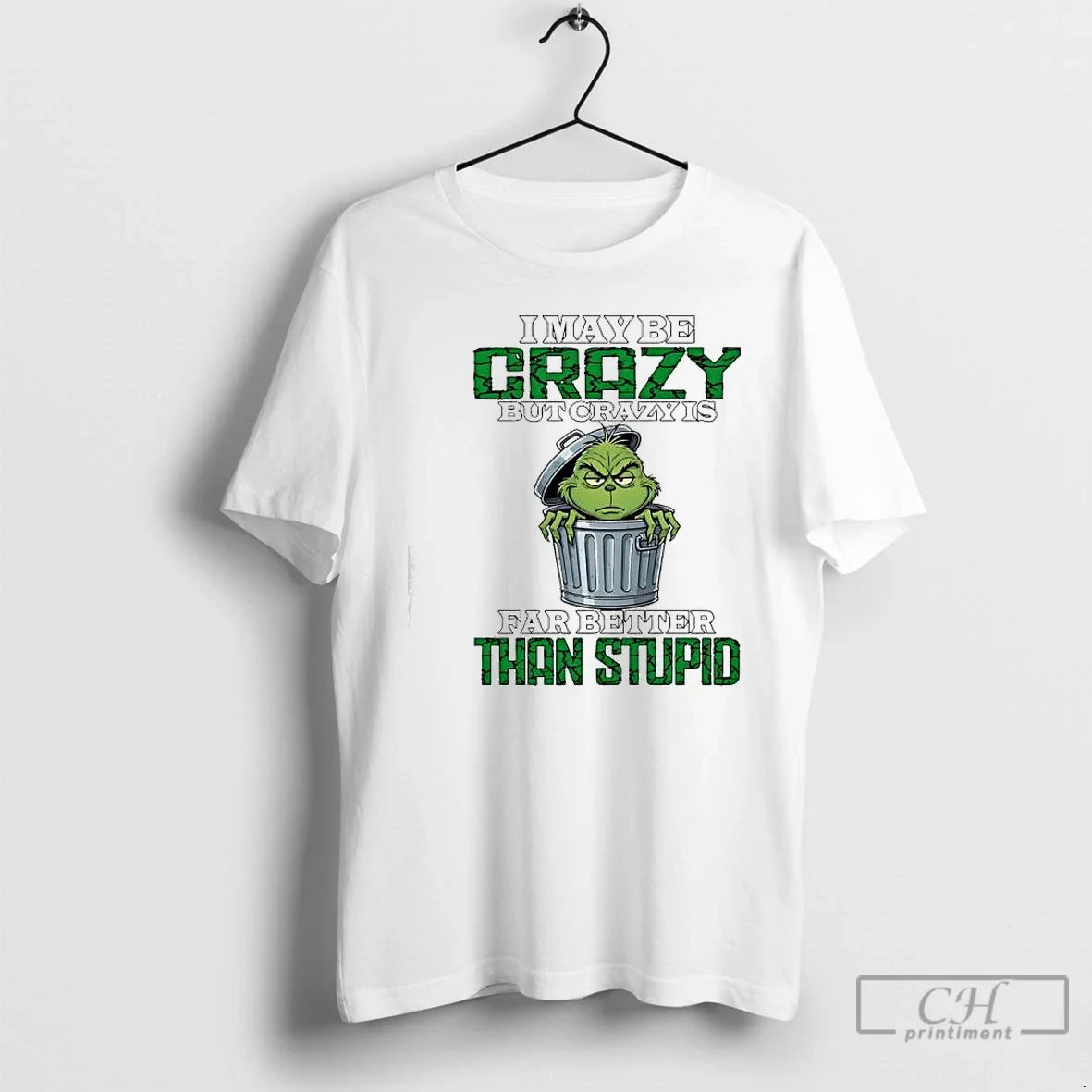 Grinch Maybe Crazy But Crazy Is Far Better Than Stupid T-Shirts, Hoodie, Sweatshirt - T-Shirt, Sweatshirt, Hoodie