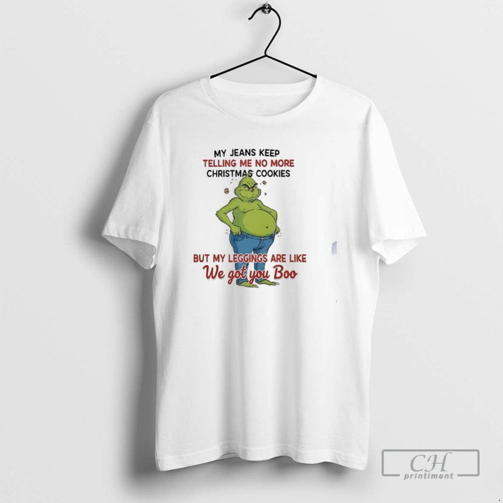 Grinch Said My Jeans Keep Telling Me No More Cookies But My Leggings T-Shirts, Hoodie, Sweatshirt - T-Shirt, Sweatshirt, Hoodie