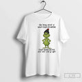 Grinch Stop Being Afraid What Could Go Wrong T-Shirts, Hoodie, Sweatshirt - T-Shirt, Sweatshirt, Hoodie