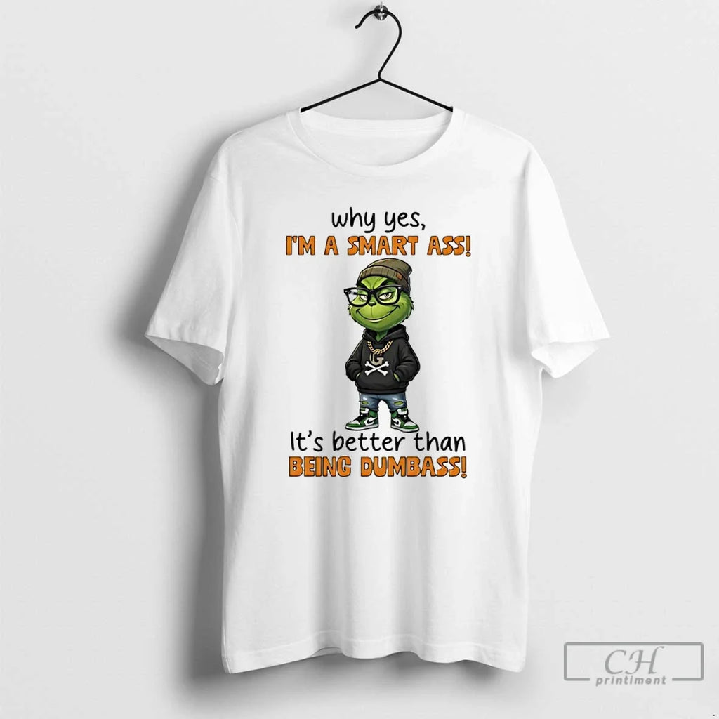 Grinch Why Yes Im Smart Ass Better Than Being Dumbass T-Shirts, Hoodie, Sweatshirt - T-Shirt, Sweatshirt, Hoodie